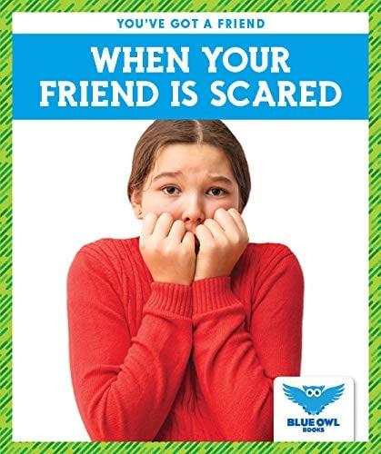 When Your Friend Is Scared (Blue Owl Books, You've Got a Friend)