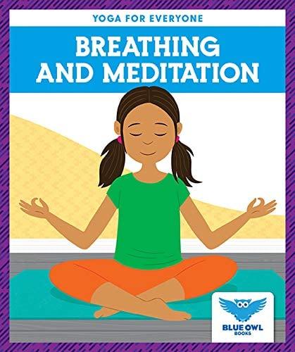 Breathing and Meditation (Blue Owl Books, Yoga for Everyone)