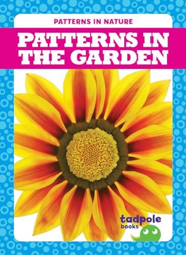 Patterns in the Garden (Tadpole Books, Patterns in Nature)