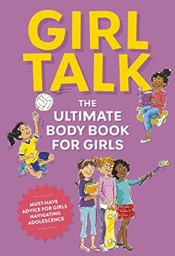 Girl Talk: The Ultimate Body & Puberty Book for Girls!