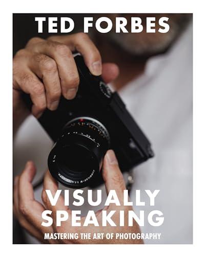 Visually Speaking: Mastering the Art of Photography