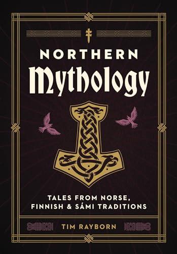 Northern Mythology: Tales From Norse, Finnish, and Sámi Traditions