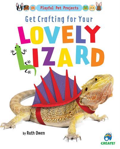 Get Crafting for Your Lovely Lizard (Playful Pet Projects)