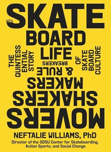 The Skateboard Life: Movers, Shakers, Makers & Rulebreakers: The Quintessential Story of Skateboard Culture