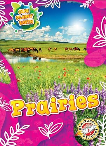 Prairies (Our Planet Earth, Blastoff! Readers, Level 3)