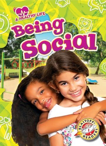 Being Social (A Healthy Life, Blastoff! Readers, Level 1)