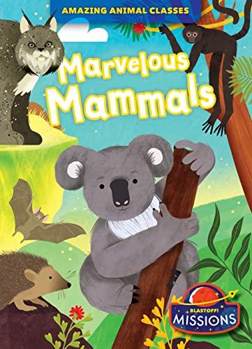 Marvelous Mammals (Amazing Animal Classes)