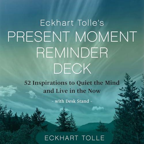 Eckhart Tolle's Present Moment Reminder Deck: 52 Inspirations to Quiet the Mind and Live in the Now, With Desk Stand