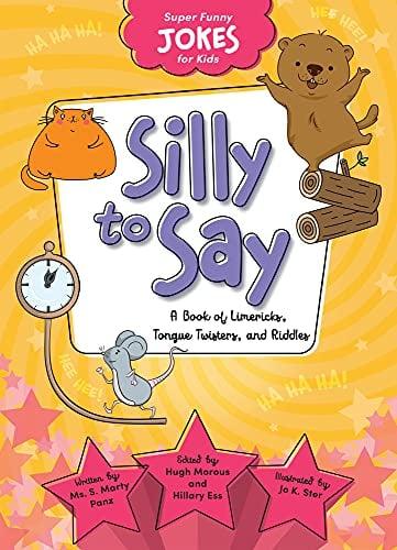 Silly to Say: A Book of Limericks, Tongue Twisters, and Riddles (Super Funny Jokes for Kids)