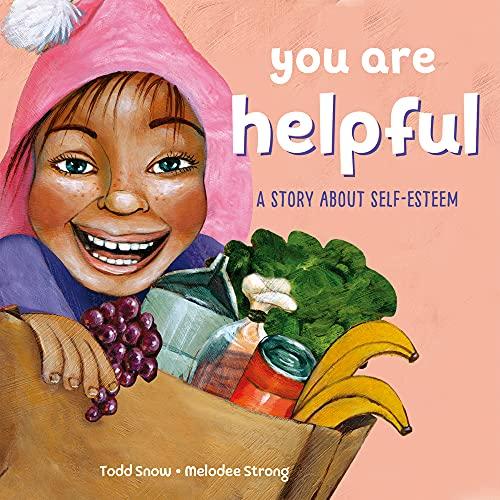 You Are Helpful: A Story About Self-Esteem (You Are..., Bk. 7)