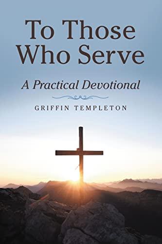 To Those Who Serve: A Practical Devotional