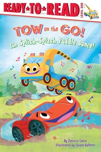 The Splish-Splash Puddle Dance! (Tow on the Go, Ready-To-Read, Level 1)