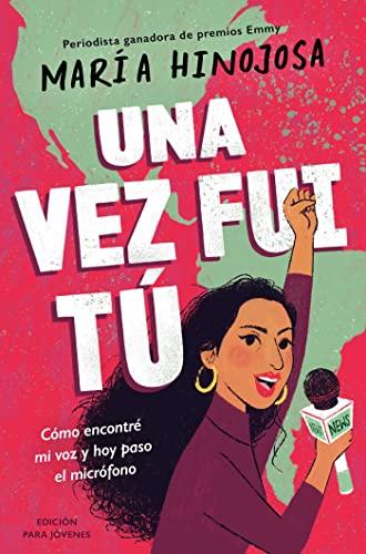 Una vez fui tú: Cómo Encontré Mi Voz Y Hoy Paso El Micrófono (Edición Para Jóvenes)