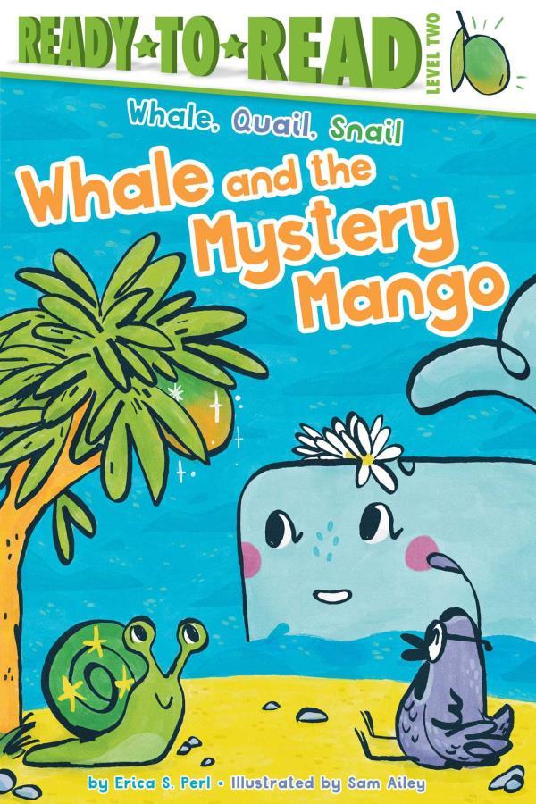 Whale and the Mystery Mango (Whale, Quail, Snail, Ready-To-Read, Level 2)