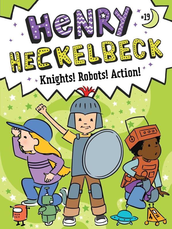 Henry Heckelbeck Knights! Robots! Action! (Henry Heckelbeck, Bk. 19)
