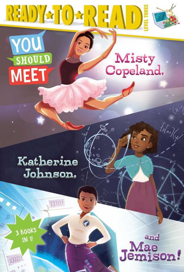 Misty Copeland/Katherine Johnson/Mae Jemison (You Should Meet, Ready-To-Read, Level 3)