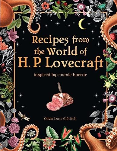 Recipes From the World of H. P. Lovecraft: Inspired by Cosmic Horror