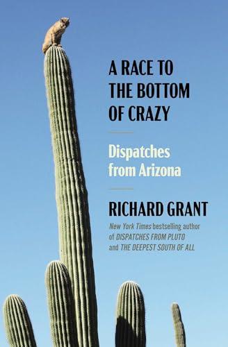 A Race to the Bottom of Crazy: Dispatches From Arizona