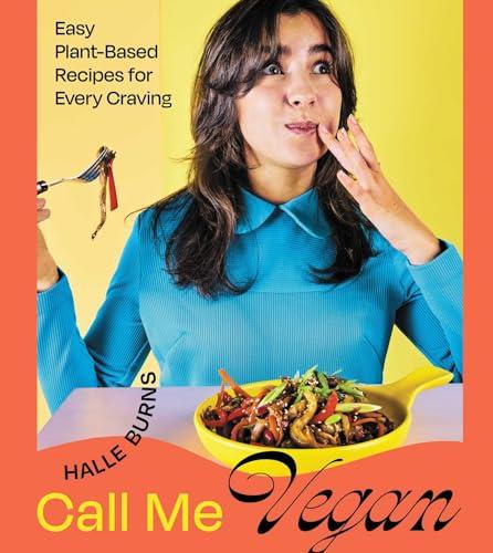Call Me Vegan: Easy Plant-Based Recipes for Every Craving