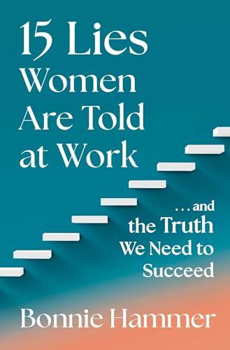 15 Lies Women Are Told at Work…and the Truth We Need to Succeed