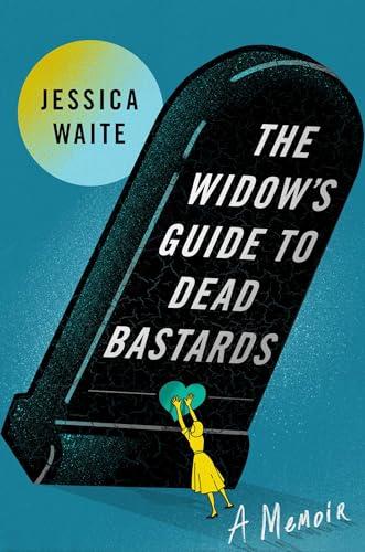 The Widow's Guide to Dead Bastards: A Memoir