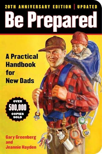 Be Prepared: A Practical Handbook for New Dads (20th Anniversary Edition)