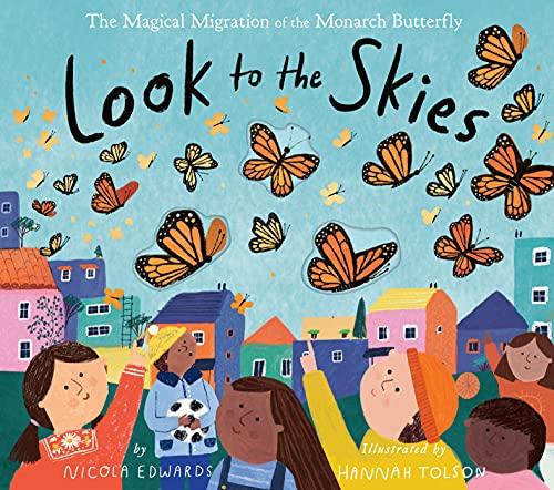 Look to the Skies: The Magical Migration of the Monarch Butterfly
