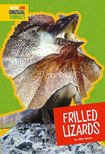Frilled Lizards (Weird and Unusual Animals)