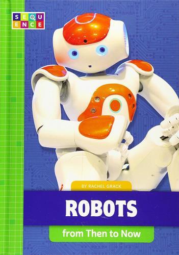 Robots From Then to Now (Sequence Developments in Technology)