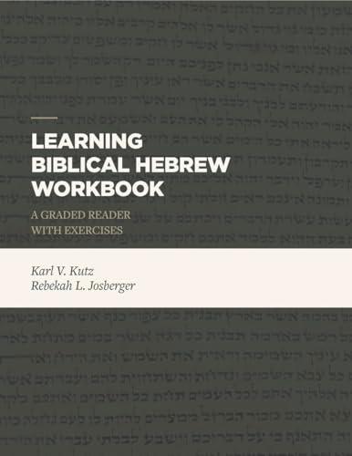 Learning Biblical Hebrew Workbook: A Graded Reader With Exercises