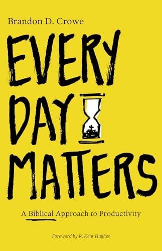 Every Day Matters: A Biblical Approach to Productivity