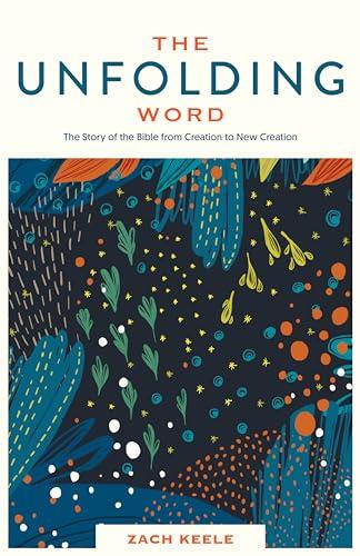 The Unfolding Word: The Story of the Bible From Creation to New Creation