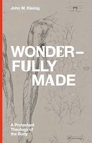 Wonderfully Made: A Protestant Theology of the Body