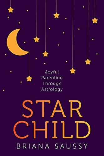 Star Child: Joyful Parenting Through Astrology