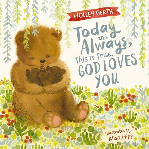 Today and Always, This is True, God Loves You