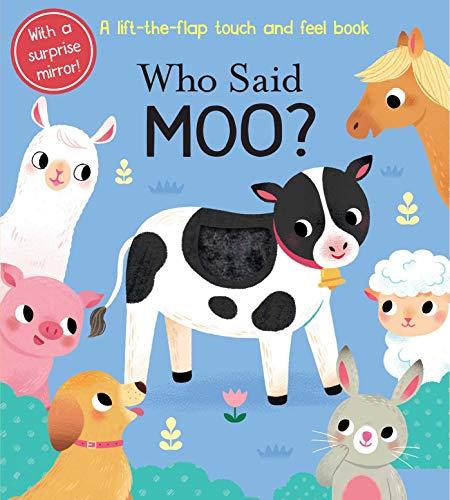 Who Said Moo: A Lift-the-Flap Touch and Feel Book