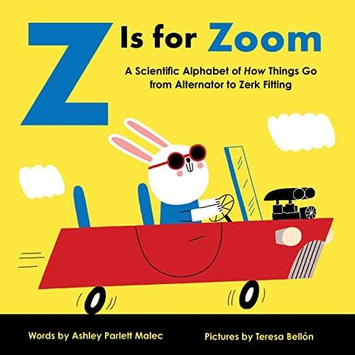 Z Is for Zoom: A Scientific Alphabet of How Things Go From Alternator to Zerk Fitting