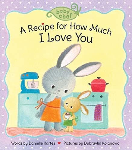 A Recipe for How Much I Love You (Baby Chef)