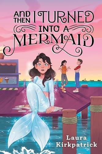 And Then I Turned Into a Mermaid (Bk. 1)