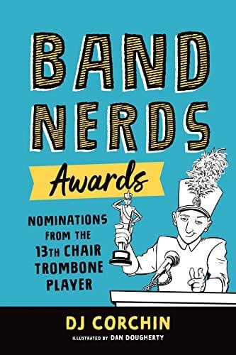 Band Nerds Awards: Nominations From the 13th Chair Trombone Player (Band Nerds)