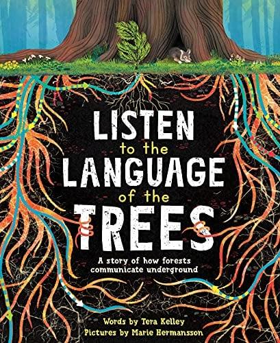 Listen to the Language of the Trees: A Story of How Forests Communicate Underground