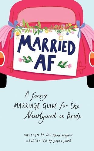 Married AF: A Funny Marriage Guide for the Newlywed or Bride