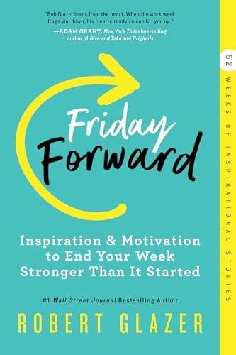 Friday Forward: Inspiration & Motivation to End Your Week Stronger Than It Started (Ignite Reads)