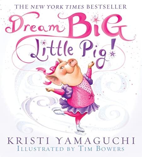 Dream Big, Little Pig! An Inspiring Figure Skating Book