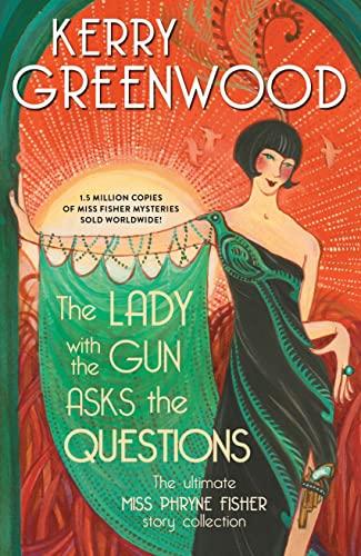 The Lady with the Gun Asks the Questions: The Ultimate Miss Phryne Fisher Story Collection (Phryne Fisher Mysteries)