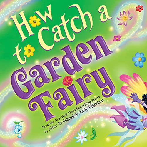 How to Catch a Garden Fairy (How to Catch...)