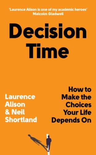 Decision Time: How to Make the Choices Your Life Depends On