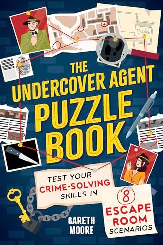 The Undercover Agent Puzzle Book: Test Your Crime-Solving Skills in 8 Escape Room Scenarios