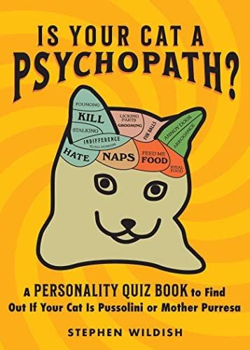 Is Your Cat a Psychopath? A Personality Quiz Book to Find Out If Your Cat Is Pussolini or Mother Purresa