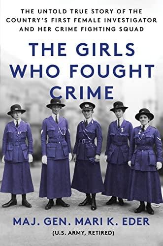 The Girls Who Fought Crime: The Untold True Story of the Country's First Female Investigator and Her Crime-Fighting Squad